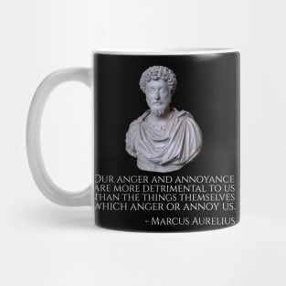 Our anger and annoyance are more detrimental to us than the things themselves which anger or annoy us. - Marcus Aurelius Mug